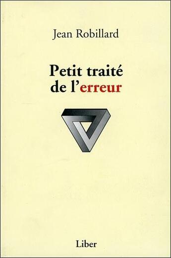 Couverture du livre « Petit traité de l'erreur » de Jean Robillard aux éditions Liber