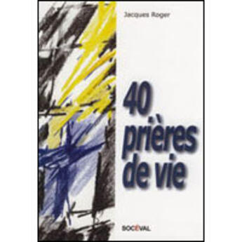 Couverture du livre « 40 prières de vie » de Jacques Roger aux éditions Artege