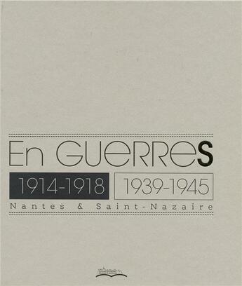 Couverture du livre « En guerres, 1914-1918 1939-1945 ; Nantes & Saint-Nazaire » de Krystel Gualdé aux éditions Chateau Des Ducs De Bretagne