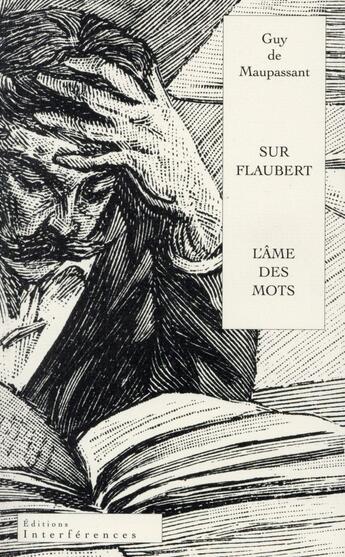 Couverture du livre « Sur Flaubert ; ou l'âme des mots » de Guy de Maupassant aux éditions Interferences