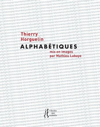 Couverture du livre « Alphabétiques » de Thierry Horguelin aux éditions L'herbe Qui Tremble