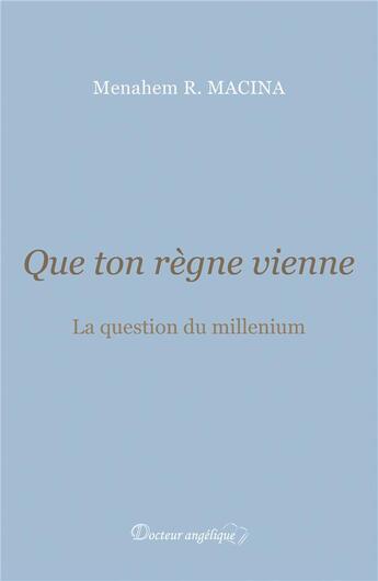 Couverture du livre « Que ton règne vienne » de Menahem Robert Macina aux éditions Docteur Angelique