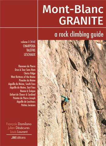 Couverture du livre « Mont blanc granite a rock climbing guide vol 3 - charpoua -talefre - leschaux » de Damilano/Desecures aux éditions Jmeditions