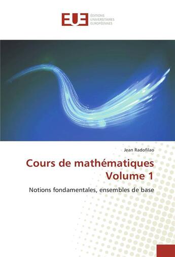 Couverture du livre « Cours de mathématiques t.1 ; notions fondamentales, ensembles de base » de Jean Radofilao aux éditions Editions Universitaires Europeennes