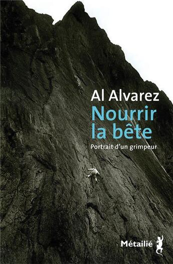 Couverture du livre « Nourrir la bête : portrait d'un grimpeur » de Al Alvarez aux éditions Metailie