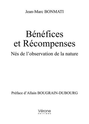 Couverture du livre « Bénéfices et récompenses ; nés de l'observation de la nature » de Jean-Marc Bonmati aux éditions Verone