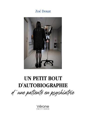 Couverture du livre « Un petit bout d'autobiographie d'une patiente en psychiatrie » de Zoe Douat aux éditions Verone