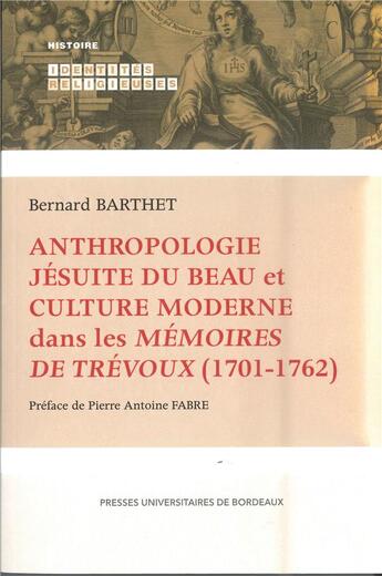 Couverture du livre « Anthropologie jésuite du beau et culture moderne dans les mémoires deTrévoux (1701-1762) » de Bernard Barthet aux éditions Pu De Bordeaux