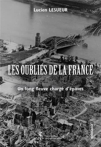 Couverture du livre « Les oubliés de la France ; un long fleuve chargé d'épaves » de Lucien Lesueur aux éditions Sydney Laurent