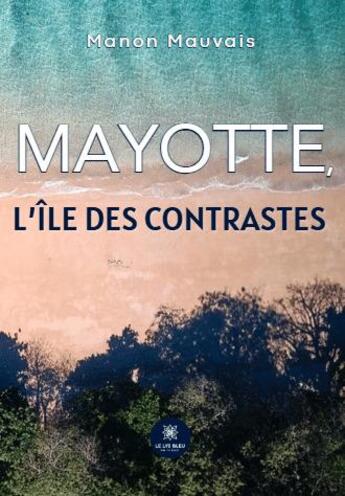 Couverture du livre « Mayotte, l'île des contrastes » de Manon Mauvais aux éditions Le Lys Bleu