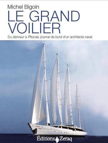 Couverture du livre « Le grand voilier ; du dériveur à Phocéa, journal de bord d'un architecte naval » de Michel Bigoin aux éditions Zeraq