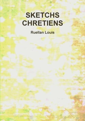 Couverture du livre « SKETCHS CHRETIENS » de Ruellan Louis aux éditions Lulu