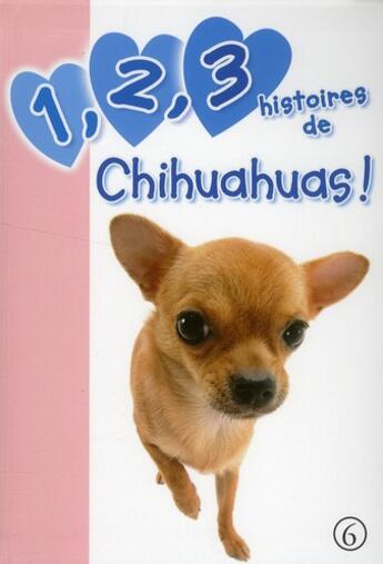 Couverture du livre « 1,2, 3 histoires de chihuahuas ! t.6 » de Katherine Quenot aux éditions Le Livre De Poche Jeunesse
