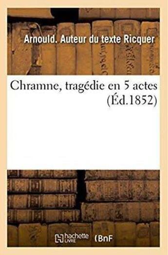 Couverture du livre « Chramne, tragedie en 5 actes » de Ricquer Arnould aux éditions Hachette Bnf