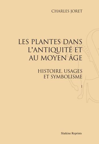 Couverture du livre « Les plantes dans l'antiquité et au Moyen Age ; histoire, usagers et symbolisme » de Charles Joret aux éditions Slatkine Reprints