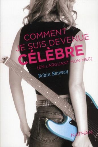 Couverture du livre « Comment je suis devenue célèbre (en larguant mon mec) » de Robin Benway aux éditions Nathan