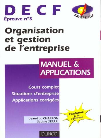 Couverture du livre « Organisation Et Gestion De L'Entreprise Decf N.3: Manuel Et Applications » de Jean-Luc Charron et Sabine Separi aux éditions Dunod