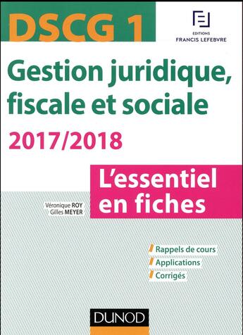 Couverture du livre « DSCG 1 ; gestion juridique, fiscale et sociale ; l'essentiel en fiches (édition 2017/2018) » de Veronique Roy et Gilles Meyer aux éditions Dunod