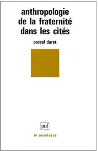 Couverture du livre « Anthropologie de la fraternité des cités » de Pascal Duret aux éditions Puf