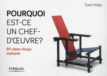 Couverture du livre « Pourquoi est-ce un chef d'oeuvre ? : 80 objets design expliqués » de Susie Hodge aux éditions Eyrolles