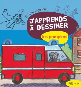 Couverture du livre « J'apprends à dessiner : les pompiers » de Philippe Legendre aux éditions Fleurus