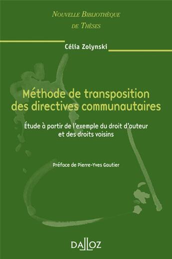 Couverture du livre « Méthode de transposition des directives communautaires ; étude à partir de l'exemple du droit d'auteur » de Celia Zolynski aux éditions Dalloz