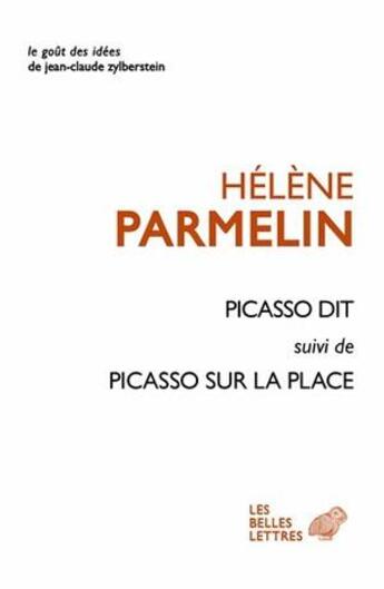 Couverture du livre « Picasso dit ; Picasso sur la place » de Helene Parmelin aux éditions Belles Lettres