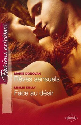 Couverture du livre « Rêves sensuels ; face au désir » de Leslie Kelly et Marie Donovan aux éditions Harlequin