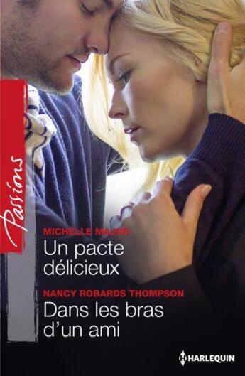 Couverture du livre « Un pacte délicieux ; dans les bras d'un ami » de Nancy Robards Thompson et Michelle Major aux éditions Harlequin