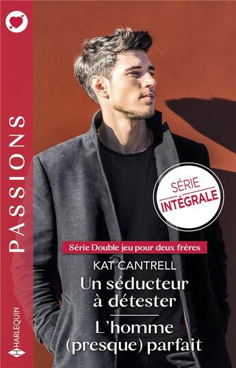 Couverture du livre « Double jeu pour deux frères Tomes 1 et 2 : Un séducteur à détester ; L'homme (presque) parfait » de Kat Cantrell aux éditions Harlequin