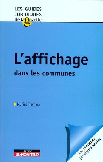 Couverture du livre « L'affichage dans les communes » de Muriel Tremeur aux éditions Le Moniteur