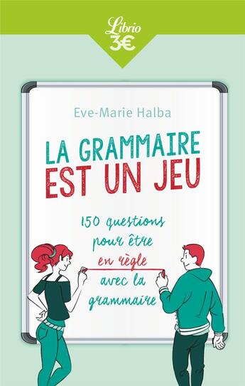 Couverture du livre « La grammaire est un jeu ; 150 questions pour être en règle avec la grammaire » de Eve-Marie Halba aux éditions J'ai Lu