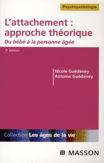 Couverture du livre « L'attachement t.1 ; approche théorique ; du bébé à la personne âgée (3e édition) » de Nicole Guedeney aux éditions Elsevier-masson