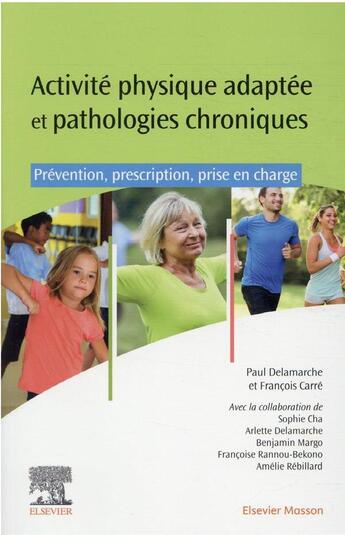 Couverture du livre « Activités physiques adaptées et pathologies chroniques ; prévention, prescription, prise en charge » de Francois Carre et Paul Delamarche et Collectif aux éditions Elsevier-masson