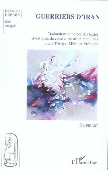 Couverture du livre « Guerriers d'iran - traductions annotees des textes avestiques du culte zoroastrien rendu aux dieux - » de Eric Pirart aux éditions L'harmattan