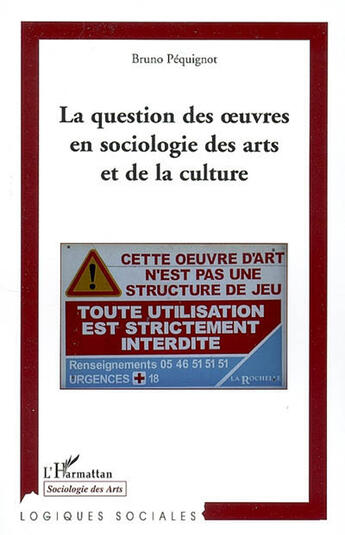 Couverture du livre « La question des oeuvres en sociologie des arts et de la culture » de Bruno Pequignot aux éditions L'harmattan