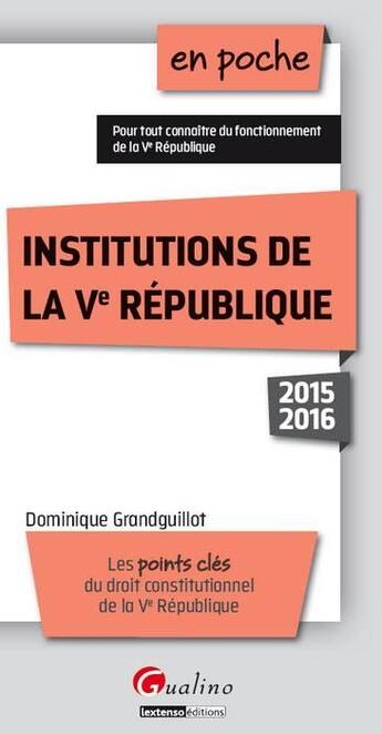 Couverture du livre « Institutions de la Ve République (édition 2015/2016) » de Dominique Grandguillot aux éditions Gualino