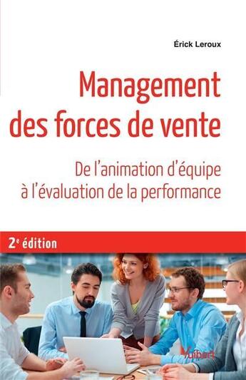 Couverture du livre « Management des forces de vente ; de l'animation d'équipe à l'évaluation de la performance (2e édition) » de Erick Leroux et Emmanuel Chouraqui aux éditions Vuibert