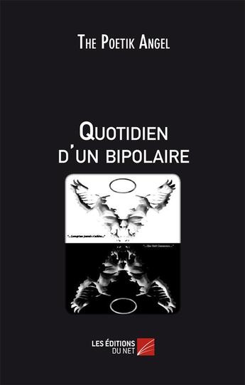 Couverture du livre « Quotidien d'un bipolaire » de The Poetik Angel aux éditions Editions Du Net