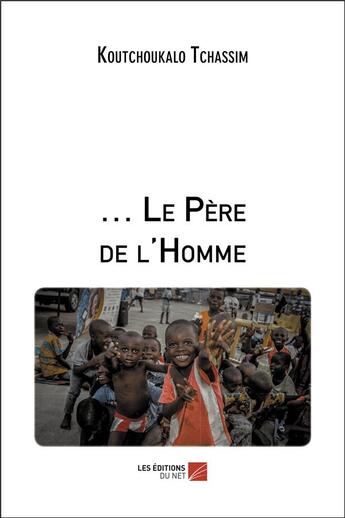 Couverture du livre « Le père de l'homme » de Koutchoukalo Tchassim aux éditions Editions Du Net