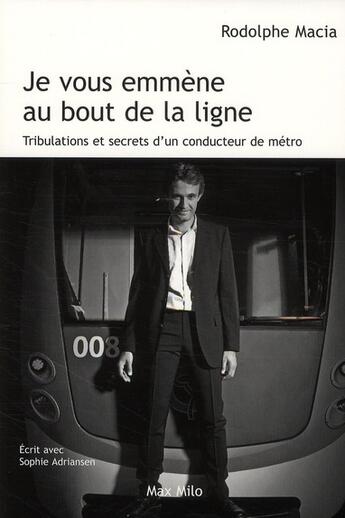 Couverture du livre « Je vous emmène au bout de la ligne ; tribulations et secrets d'un conducteur de métro » de Rodolphe Macia aux éditions Max Milo