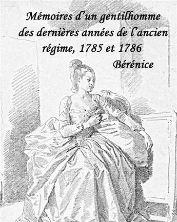 Couverture du livre « Bérénice ; mémoire d'un gentilhomme des dernières années de l'Ancien Régime, 1785 et 1786 » de Jean-Paul Pointet aux éditions Books On Demand