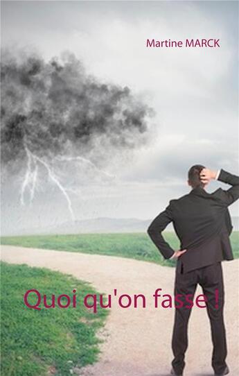 Couverture du livre « Quoi qu'on fasse ! » de Martine Marck aux éditions Books On Demand