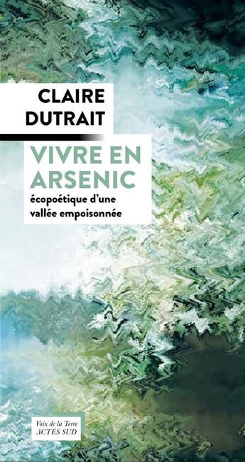 Couverture du livre « Vivre en arsenic » de Claire Dutrait aux éditions Actes Sud