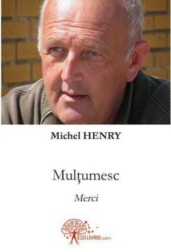 Couverture du livre « Multumesc » de Michel Henry aux éditions Edilivre