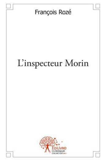 Couverture du livre « L'inspecteur morin » de Francois Roze aux éditions Edilivre