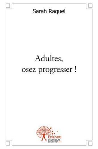 Couverture du livre « Adultes, osez progresser ! - l'orthographe simplifiee pour adultes » de Sarah Raquel aux éditions Edilivre