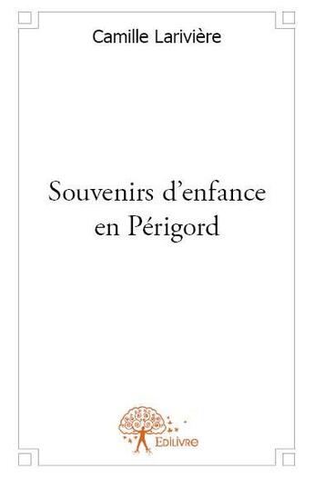 Couverture du livre « Souvenirs d'enfance en Périgord » de Camille Lariviere aux éditions Edilivre