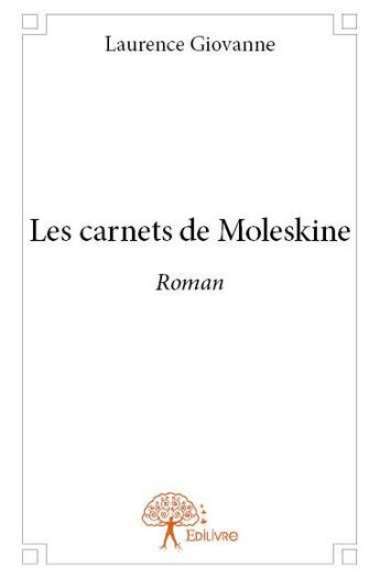 Couverture du livre « Les carnets de Moleskine » de Laurence Giovanne aux éditions Edilivre