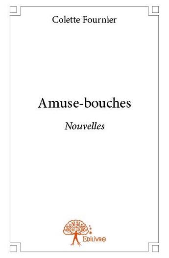 Couverture du livre « Amuse-bouches » de Colette Fournier aux éditions Edilivre